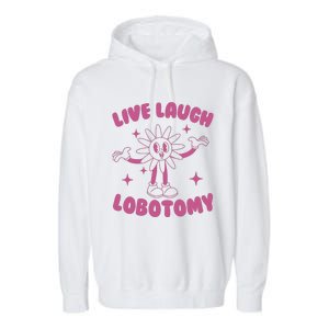 Live Laugh Lobotomy Flower Meme Garment-Dyed Fleece Hoodie