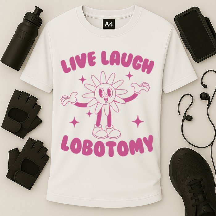 Live Laugh Lobotomy Flower Meme Cooling Performance Crew T-Shirt