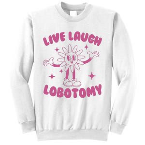 Live Laugh Lobotomy Flower Meme Sweatshirt