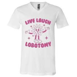 Live Laugh Lobotomy Flower Meme V-Neck T-Shirt