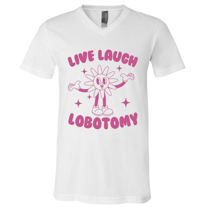 Live Laugh Lobotomy Flower Meme V-Neck T-Shirt