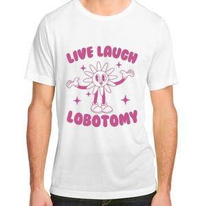 Live Laugh Lobotomy Flower Meme Adult ChromaSoft Performance T-Shirt