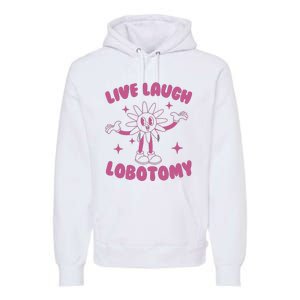 Live Laugh Lobotomy Flower Meme Premium Hoodie