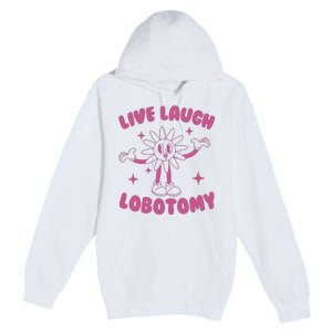 Live Laugh Lobotomy Flower Meme Premium Pullover Hoodie