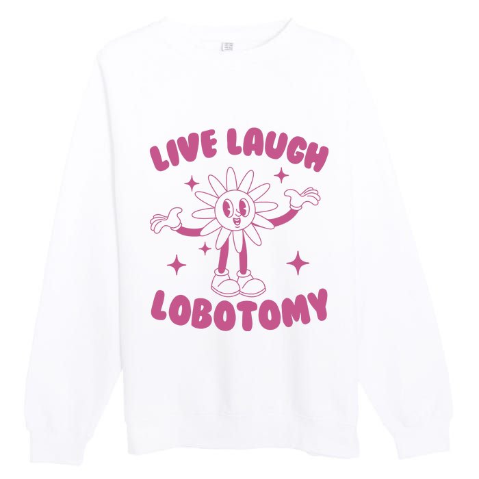 Live Laugh Lobotomy Flower Meme Premium Crewneck Sweatshirt