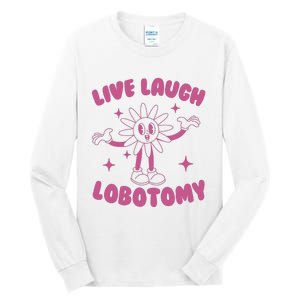 Live Laugh Lobotomy Flower Meme Tall Long Sleeve T-Shirt