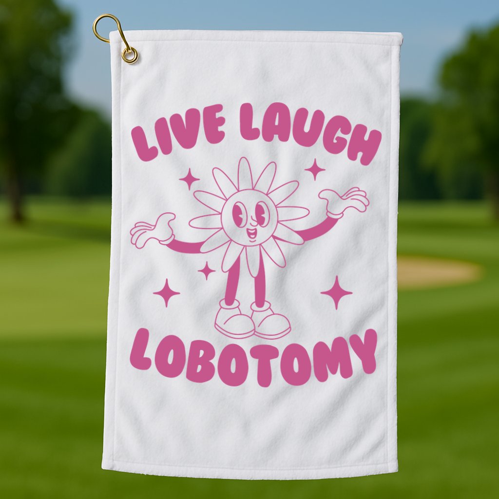 Live Laugh Lobotomy Flower Meme Golf Towel