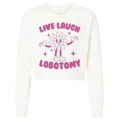 Live Laugh Lobotomy Flower Meme Cropped Pullover Crew