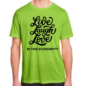 Live Laugh Love In This Economy Adult ChromaSoft Performance T-Shirt