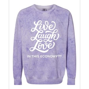 Live Laugh Love In This Economy Colorblast Crewneck Sweatshirt