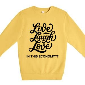 Live Laugh Love In This Economy Premium Crewneck Sweatshirt