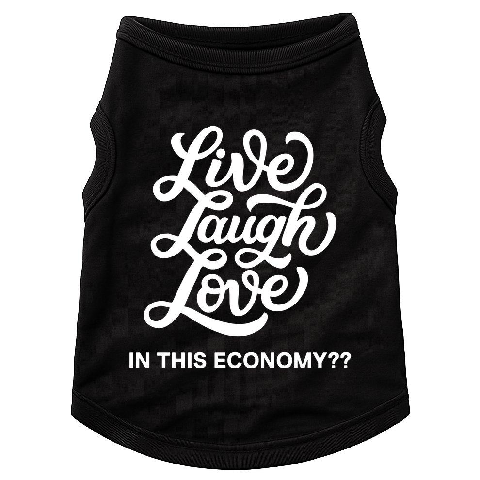 Live Laugh Love In This Economy Doggie Tank