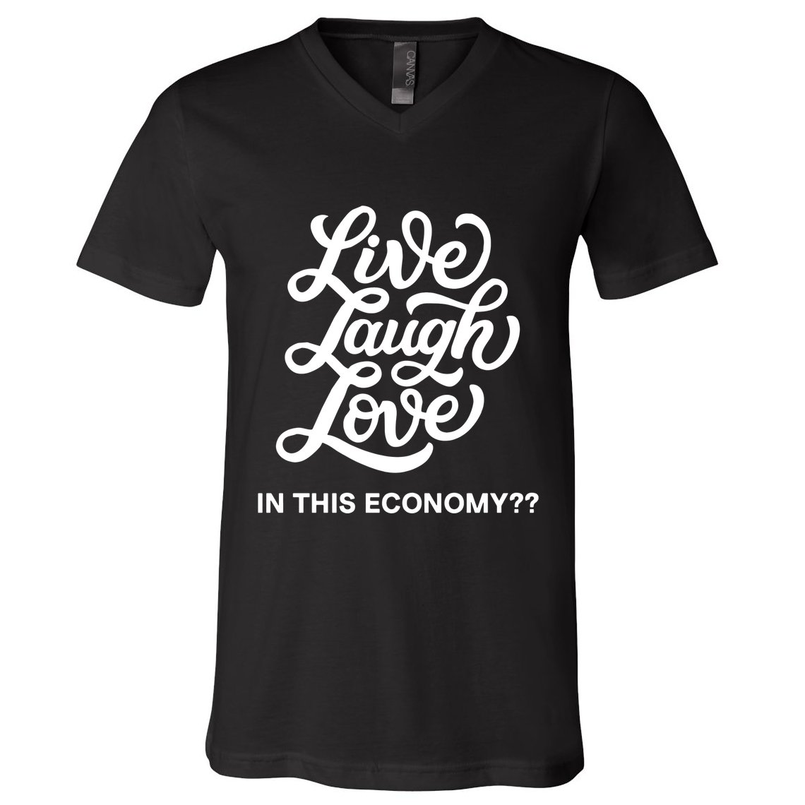 Live Laugh Love In This Economy V-Neck T-Shirt