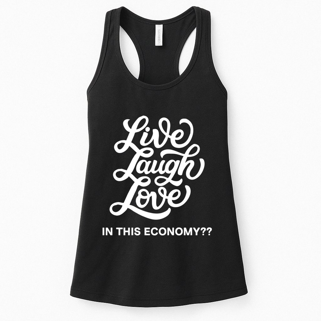 Live Laugh Love In This Economy Womens Tank Top