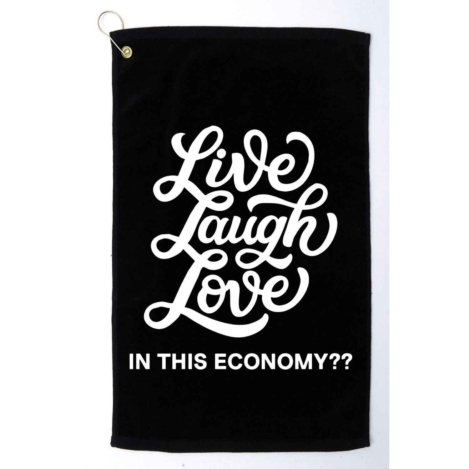 Live Laugh Love In This Economy Golf Towel