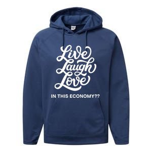 Live Laugh Love In This Economy Performance Fleece Hoodie