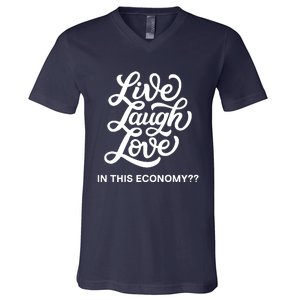 Live Laugh Love In This Economy V-Neck T-Shirt