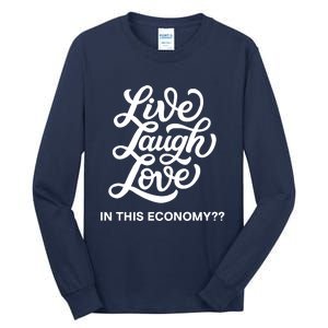 Live Laugh Love In This Economy Tall Long Sleeve T-Shirt