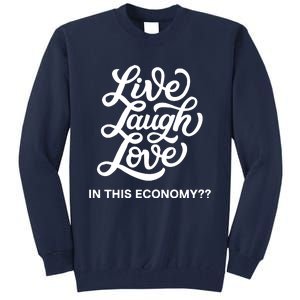 Live Laugh Love In This Economy Tall Sweatshirt