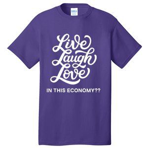 Live Laugh Love In This Economy Tall T-Shirt