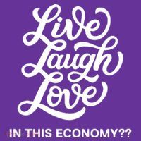 Live Laugh Love In This Economy Tall T-Shirt