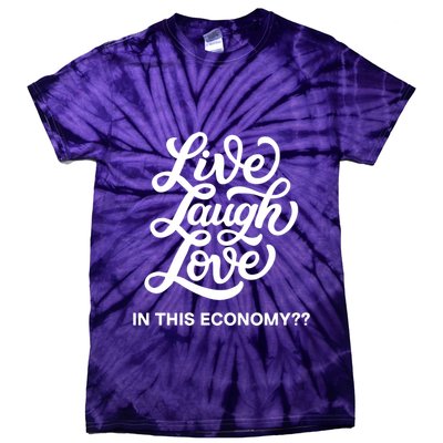 Live Laugh Love In This Economy Tie-Dye T-Shirt