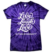 Live Laugh Love In This Economy Tie-Dye T-Shirt