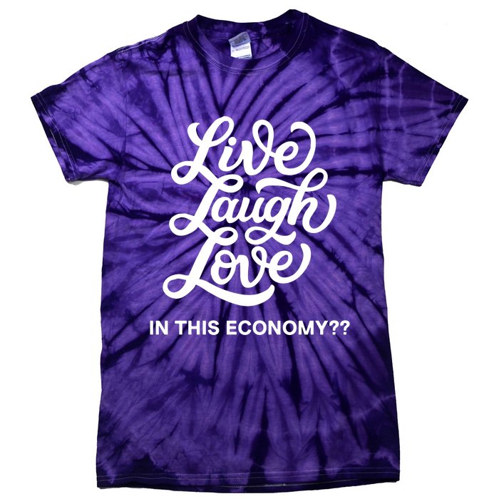 Live Laugh Love In This Economy Tie-Dye T-Shirt