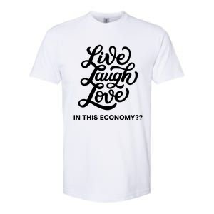 Live Laugh Love In This Economy Softstyle CVC T-Shirt