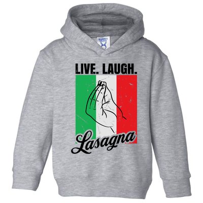 Live Laugh Lasagna Funny Italian Lasagna Lover Toddler Hoodie