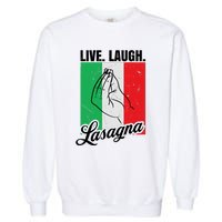 Live Laugh Lasagna Funny Italian Lasagna Lover Garment-Dyed Sweatshirt