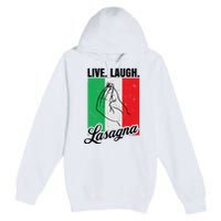 Live Laugh Lasagna Funny Italian Lasagna Lover Premium Pullover Hoodie