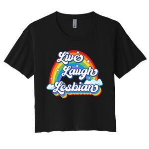 Live Laugh Lesbian Rainbow Flag LGBT Best Gifts Women's Crop Top Tee