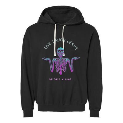 Live Laugh Leave Me The Fk Alone Funny Skeleton Retro Garment-Dyed Fleece Hoodie