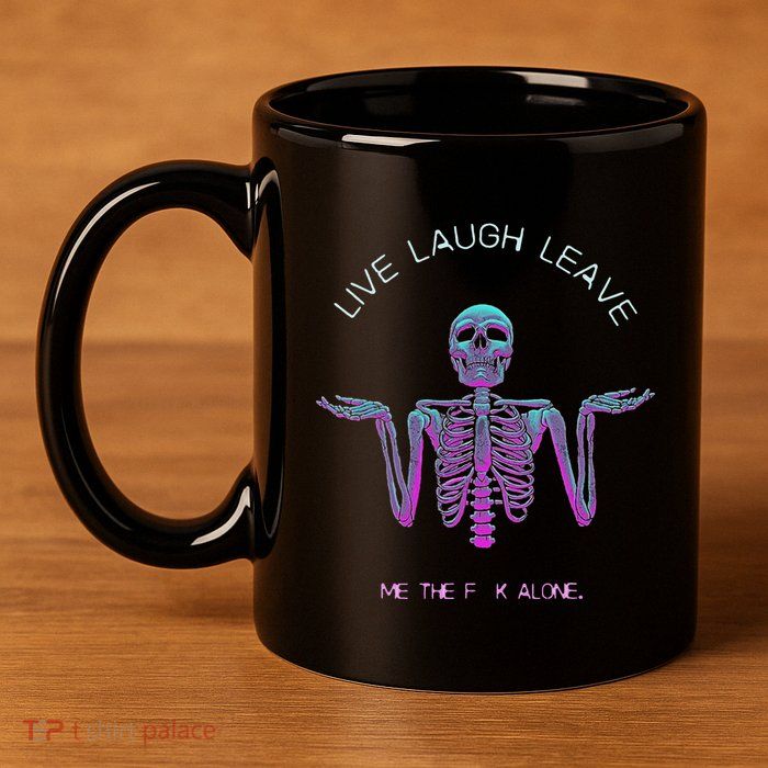 Live Laugh Leave Me The Fk Alone Funny Skeleton Retro 11oz C Handle Ceramic Mug