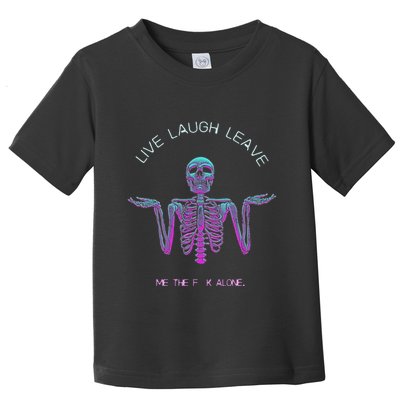 Live Laugh Leave Me The Fk Alone Funny Skeleton Retro Toddler T-Shirt
