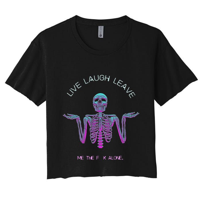 Live Laugh Leave Me The Fk Alone Funny Skeleton Retro Women's Crop Top Tee