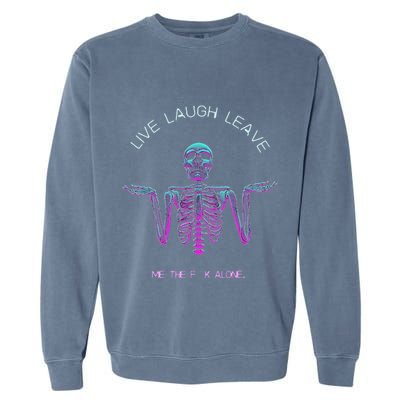 Live Laugh Leave Me The Fk Alone Funny Skeleton Retro Garment-Dyed Sweatshirt