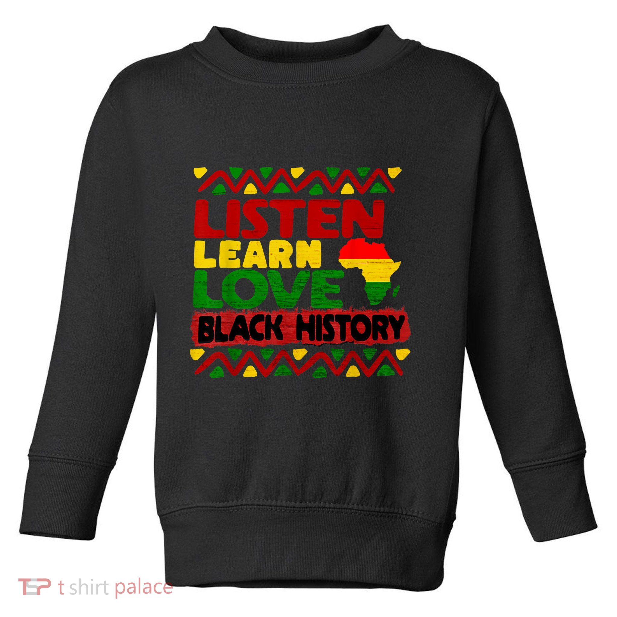 Listen Learn Love African American Teach Black History Month Toddler Sweatshirt
