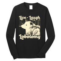 Live Laugh Lobotomy Funny Opossum Long Sleeve Shirt