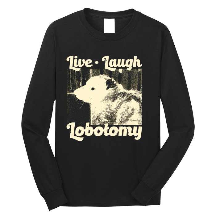 Live Laugh Lobotomy Funny Opossum Long Sleeve Shirt