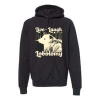 Live Laugh Lobotomy Funny Opossum Premium Hoodie