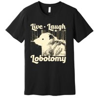 Live Laugh Lobotomy Funny Opossum Premium T-Shirt