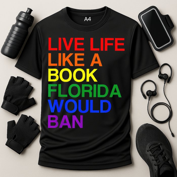 Live Life Like A Book Florida Would Ban Lgbt Month Cooling Performance Crew T-Shirt