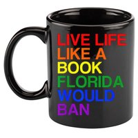 Live Life Like A Book Florida Would Ban Lgbt Month 11oz C Handle Ceramic Mug