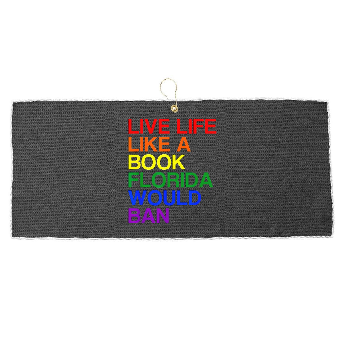 Live Life Like A Book Florida Would Ban Lgbt Month Large Microfiber Waffle Golf Towel