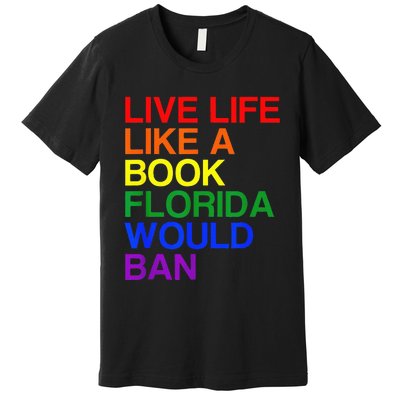 Live Life Like A Book Florida Would Ban Lgbt Month Premium T-Shirt