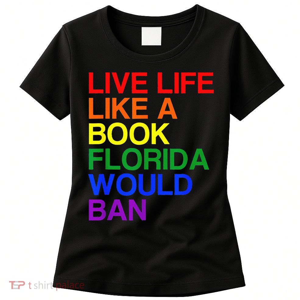 Live Life Like A Book Florida Would Ban Lgbt Month Womens T-Shirt