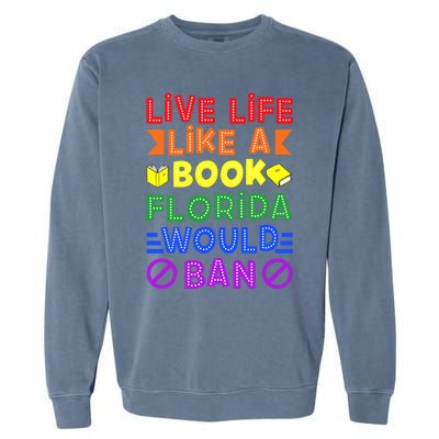 Live Life Like A Book Florida Would Ban Lgbt Month Queer Gift Garment-Dyed Sweatshirt