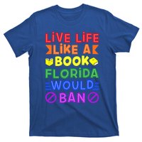 Live Life Like A Book Florida Would Ban Lgbt Month Queer Gift T-Shirt